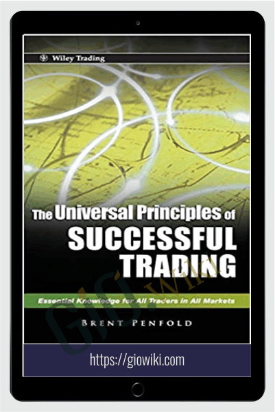 The Universal Principles of Successful Trading. Essential Knowledge for All Traders in All Markets – Brent Penfold