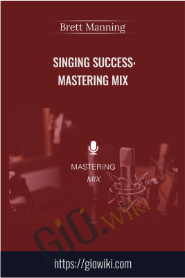 Singing Success: Mastering Mix - Brett Manning