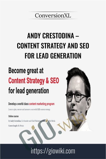 Content Strategy And SEO For Lead Generation – Andy Crestodina – ConversionXL