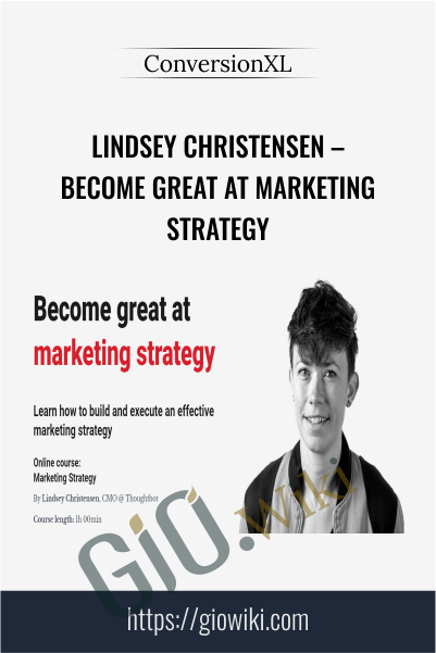 Become Great At Marketing Strategy – Lindsey Christensen – ConversionXL