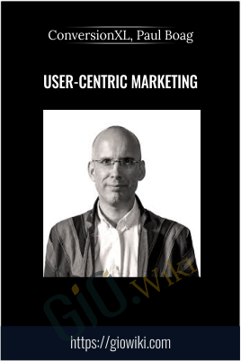 User-Centric Marketing - ConversionXL, Paul Boag