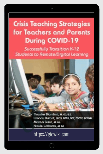 Crisis Teaching Strategies for Teachers and Parents During COVID-19: Successfully Transition K-12 Students to Remote/Digital Learning - Tinashe Blanchet & Others