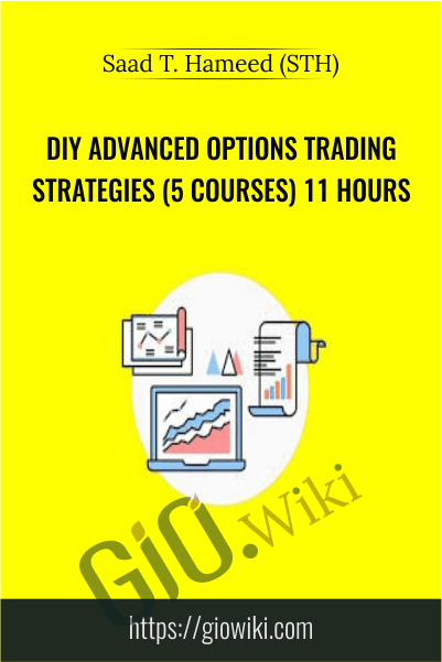DIY Advanced Options Trading Strategies (5 Courses) 11 Hours - Saad T. Hameed (STH)