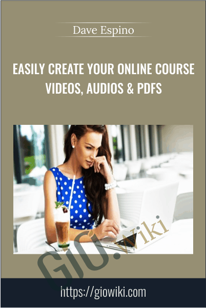 Easily Create Your Online Course Videos, Audios & PDFs – Dave Espino