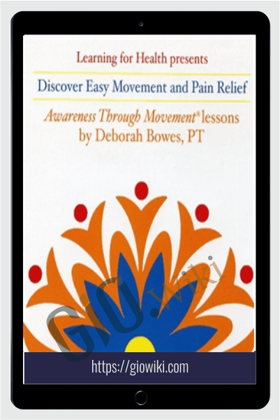 Discover Easier Movement and Pain Relief - Deborah Bowes