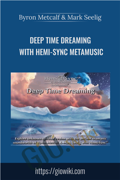 Deep Time Dreaming with Hemi-Sync Metamusic - Byron Metcalf & Mark Seelig