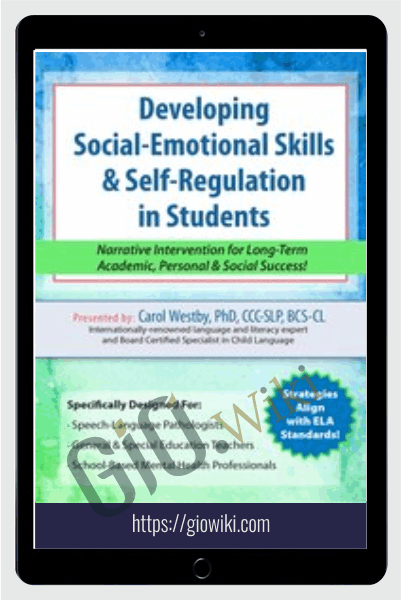 Developing Social-Emotional Skills & Self-Regulation in Students: Narrative Intervention for Long-Term Academic, Personal & Social Success! - Carol Westby