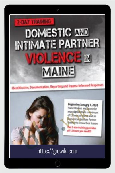 Domestic and Intimate Partner Violence in Maine: Identification, Documentation, Reporting and Trauma-Informed Responses - Katelyn Baxter-Musser