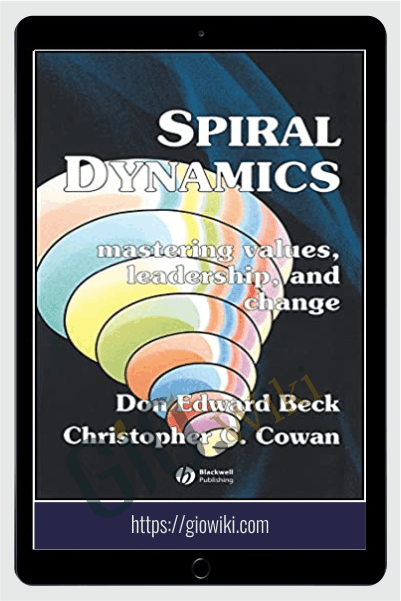 Spiral Dynamics - Mastering Values, Leadership and Change - Don Beck and Chris Cowan
