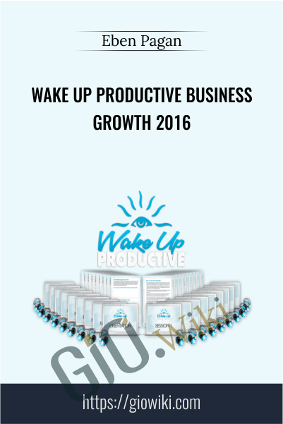Wake Up Productive Business Growth 2016 - Eben Pagan
