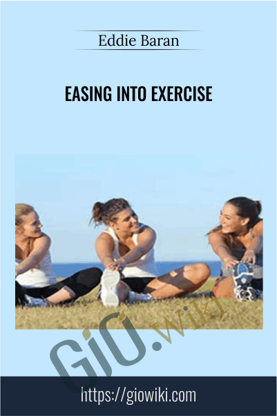 Easing Into Exercise - Eddie Baran