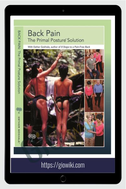Back Pain: The Primal Posture Solution - Esther Gokhale