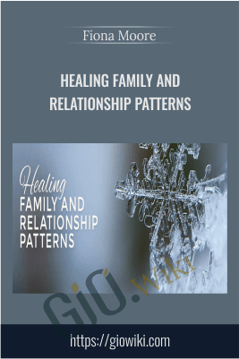 Healing Family and Relationship Patterns - Fiona Moore