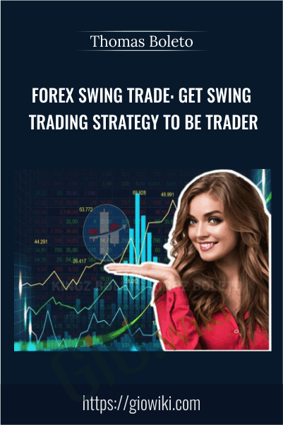 Forex Swing Trade: Get Swing Trading Strategy to Be Trader - Thomas Boleto