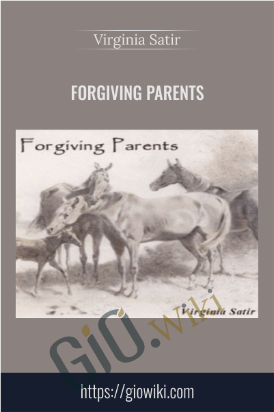 Forgiving parents - Virginia Satir