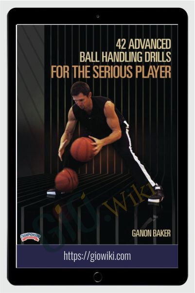 42 Ball Handeling Drills For Serious Players - Ganon Baker