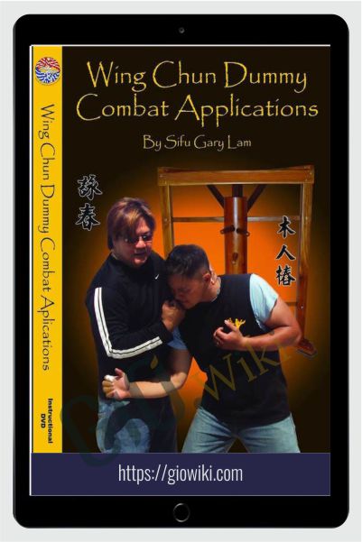 Wing Chun Combat Dummy Applications - Gary Lam