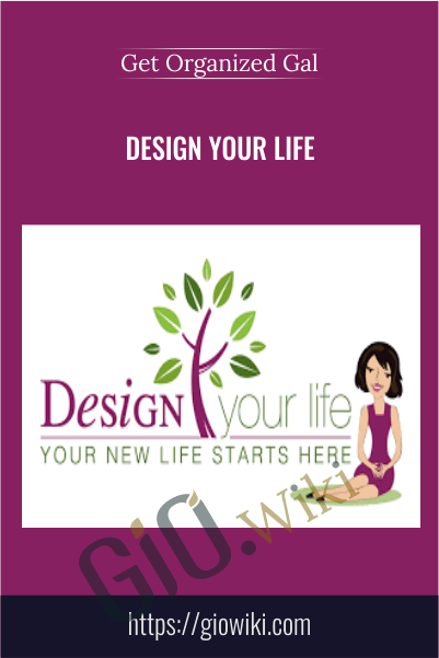 Design Your Life – Get Organized Gal