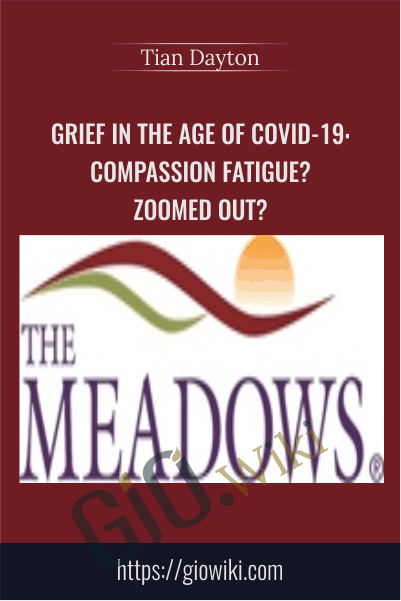 Grief in the Age of COVID-19: Compassion Fatigue? Zoomed Out? - Tian Dayton