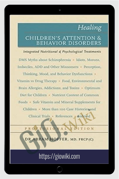 Healing Children's Attention & Behavior Disorders Complementary Nutritional & Psychological Treatments - Abram Hoffer