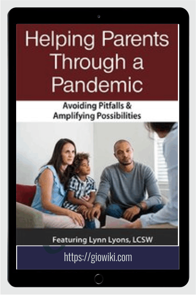 Helping Parents Through Crises: Avoiding Pitfalls & Amplifying Opportunities - Lynn Lyons