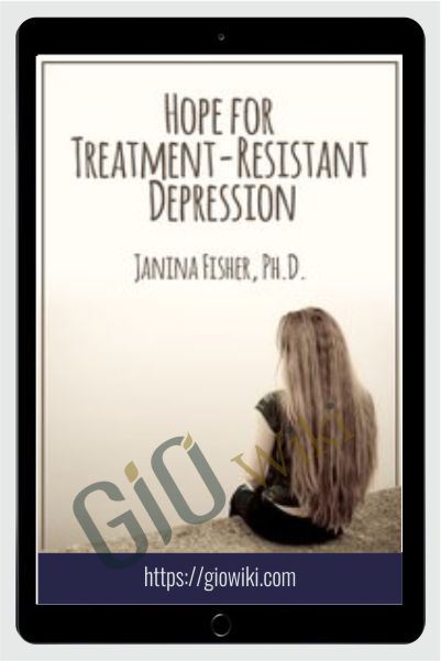 Hope for Treatment-Resistant Depression - Janina Fisher