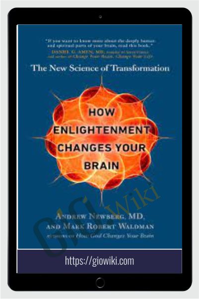 How Enlightenment Changes Your Brain: The New Science of Transformation - Andrew Newberg & Mark Robert Waldman