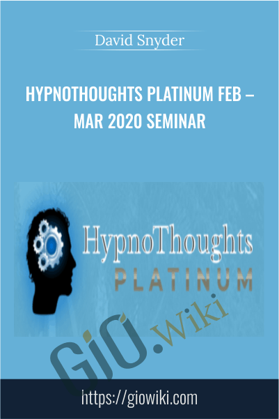 HypnoThoughts Platinum Feb – Mar 2020 Seminar – David Snyder