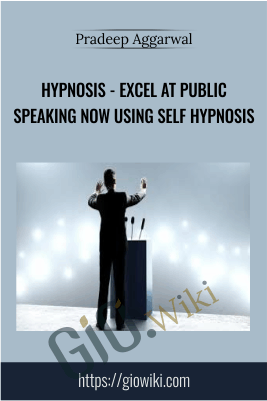 Hypnosis - Excel At Public Speaking Now Using Self Hypnosis - Pradeep Aggarwal
