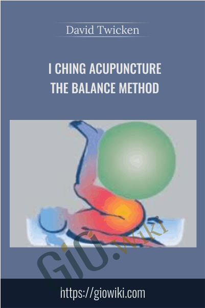 I Ching Acupuncture: The Balance Method - David Twicken