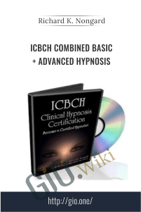 ICBCH Combined Basic + Advanced Hypnosis - Richard K. Nongard