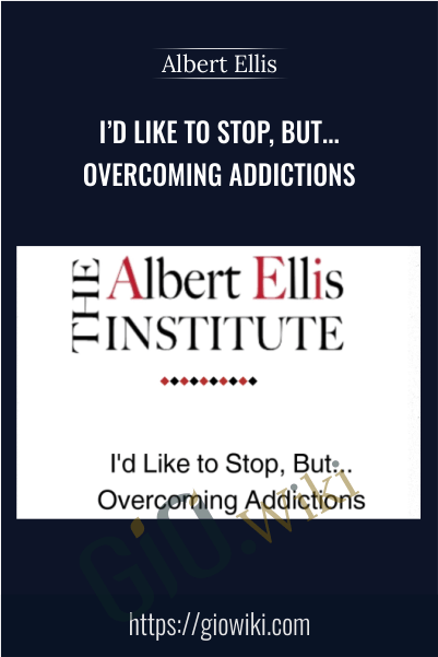 I’d Like to Stop, But... (Overcoming Addictions) - Albert Ellis