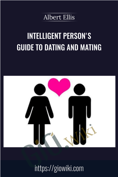 Intelligent Person's Guide to Dating and Mating - Albert Ellis