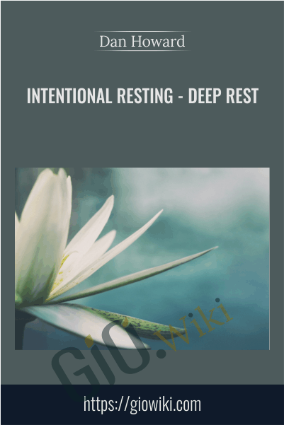 Intentional Resting - Deep Rest - Dan Howard