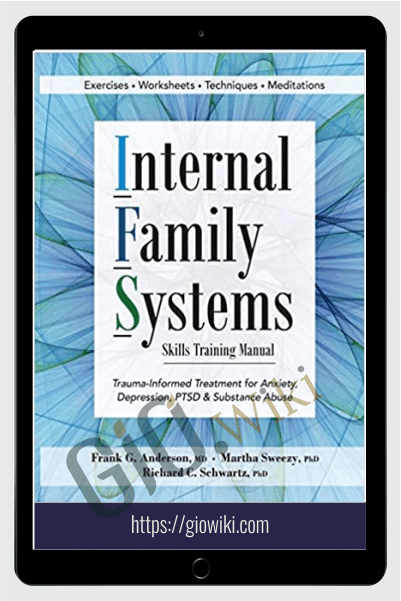 Internal Family Systems (IFS) for Trauma, Anxiety, Depression, Addiction & More An intensive online course with Dr. Richard Schwartz & Dr. Frank Anderson