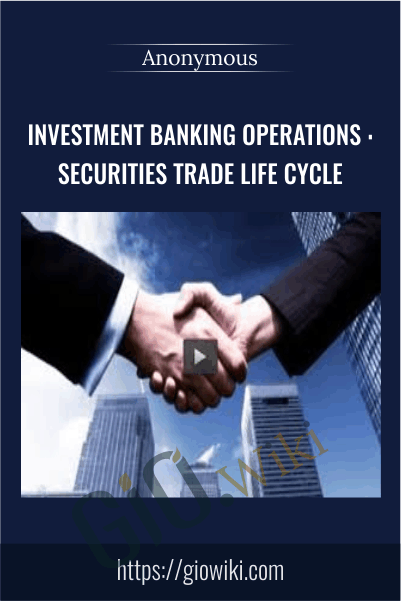 Investment Banking Operations : Securities Trade Life Cycle