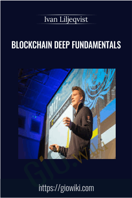 Blockchain Deep Fundamentals - Ivan Liljeqvist