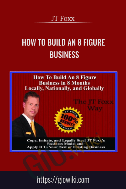 How To Build an 8 Figure Business – JT Foxx