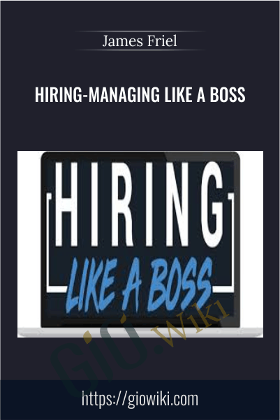 Hiring-Managing Like a Boss – James Friel