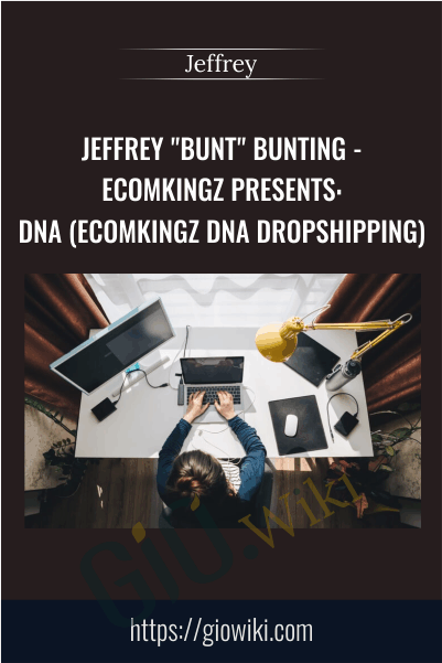 Jeffrey "BUNT" Bunting - EcomKingz Presents: DNA (EcomKingz DNA Dropshipping)