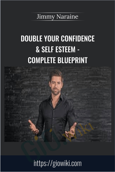 Double Your Confidence & Self Esteem - Complete Blueprint - Jimmy Naraine