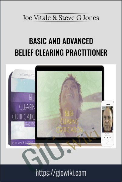 Basic and Advanced Belief Clearing Practitioner - Joe Vitale and Steve G Jones