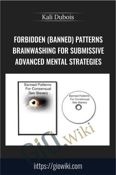 Forbidden (Banned) Patterns Brainwashing for Submissive Advanced Mental Strategies – Kali Dubois