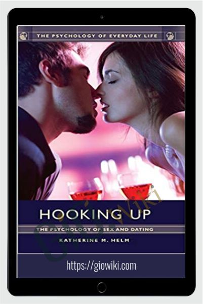 Hooking Up: The Psychology of Sex and Dating - Katherine M. Helm