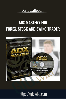 ADX MASTERY for Forex, Stock and Swing Trader - Ken Calhoun