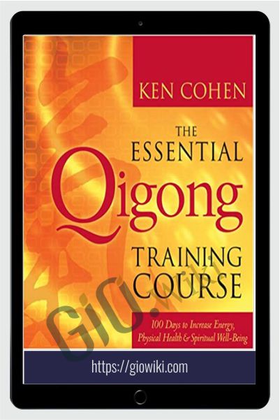 The Essential QiGong Training Course - Ken Cohen