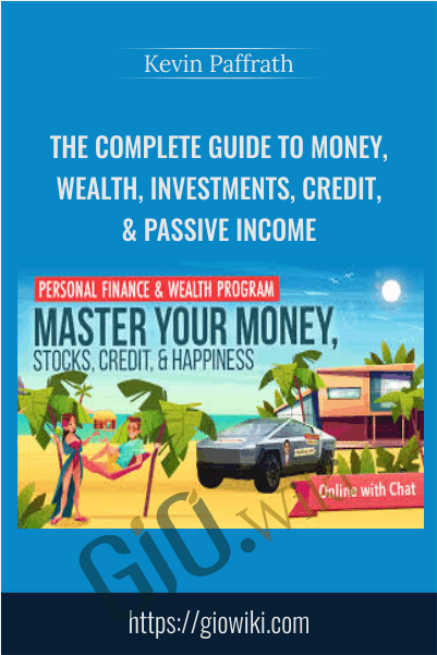The Complete Guide to Money, Wealth, Investments, Credit, & Passive Income - Kevin Paffrath