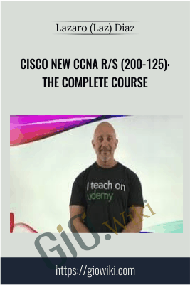 Cisco New CCNA R/S (200-125): The Complete Course - Lazaro (Laz) Diaz