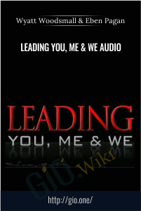 Leading You, Me & We Audio – Wyatt Woodsmall & Eben Pagan