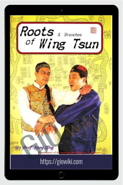 Roots and Branches of Wing Tsun - Leung Ting